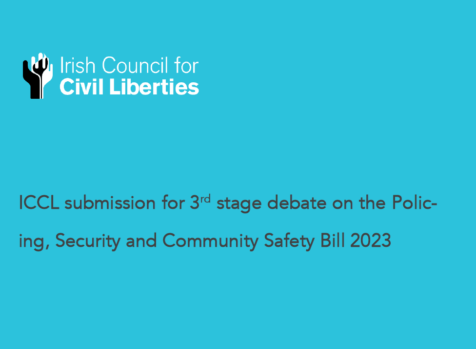 Featured image for “ICCL submission on the Policing, Security and Community Safety Bill”